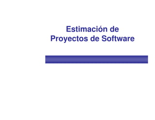 Estimación de
Proyectos de Software
 