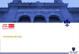 © Instituto Internacional San Telmo, 2012 
PIDD 
Grupo 
“Liderando el Futuro” 
Pronóstico de PyG 
 