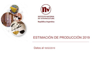 ESTIMACIÓN DE PRODUCCIÓN 2019
Datos al 18/02/2019
 
