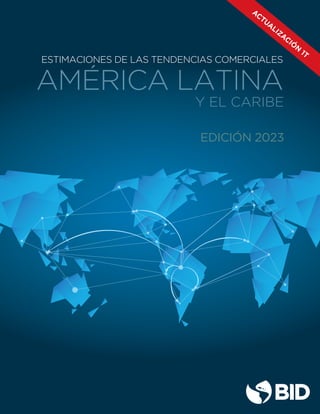 AMÉRICA LATINA
Y EL CARIBE
ESTIMACIONES DE LAS TENDENCIAS COMERCIALES
EDICIÓN 2023
ACTUALIZACIÓ
N
1T
 