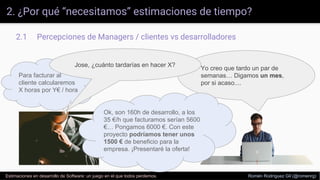 2. ¿Por qué “necesitamos” estimaciones de tiempo?
2.1 Percepciones de Managers / clientes vs desarrolladores
Estimaciones ...
