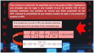 Si la muestra es m.a.s de n=100 y por estudios anteriores
sabemos que p=0,4 y por tanto q=0,6 y conocemos que:
 