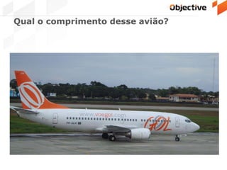 Qual o comprimento desse avião?
 