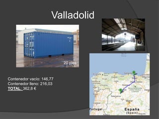 Valladolid
Contenedor vacío: 146,77
Contenedor lleno: 216,03
TOTAL: 362,8 €
20 pies
 