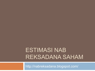 ESTIMASI NAB 
REKSADANA 
SAHAM 
http://NABreksadana.blogspot.com/ 
 