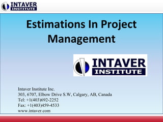 Estimations In Project
Management
Intaver Institute Inc.
303, 6707, Elbow Drive S.W, Calgary, AB, Canada
Tel: +1(403)692-2252
Fax: +1(403)459-4533
www.intaver.com
 