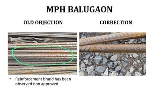 MPH BALUGAON
OLD OBJECTION CORRECTION
• Reinforcement brand has been
observed non approved.
 