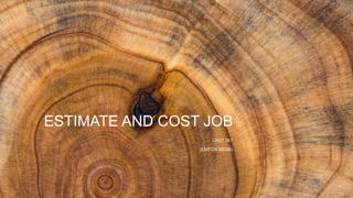 ESTIMATE AND COST JOB
CNST 367
(LMFGN 3002B)
 