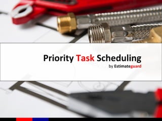 Priority Task Scheduling
by Estimateguard
 