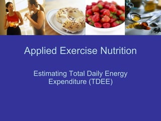 Applied Exercise Nutrition Estimating Total Daily Energy Expenditure (TDEE) 
