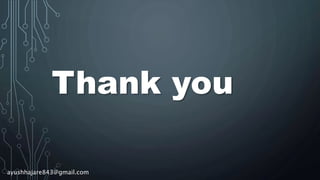 Thank you
ayushhajare843@gmail.com
 