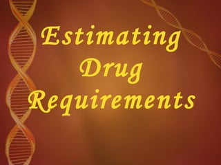 Estimating Drug Requirements 