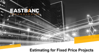 Estimating for Fixed Price Projects
 