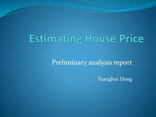 Preliminary analysis report
Xianghui Dong
 