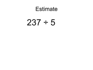 Estimate 237 ÷ 5