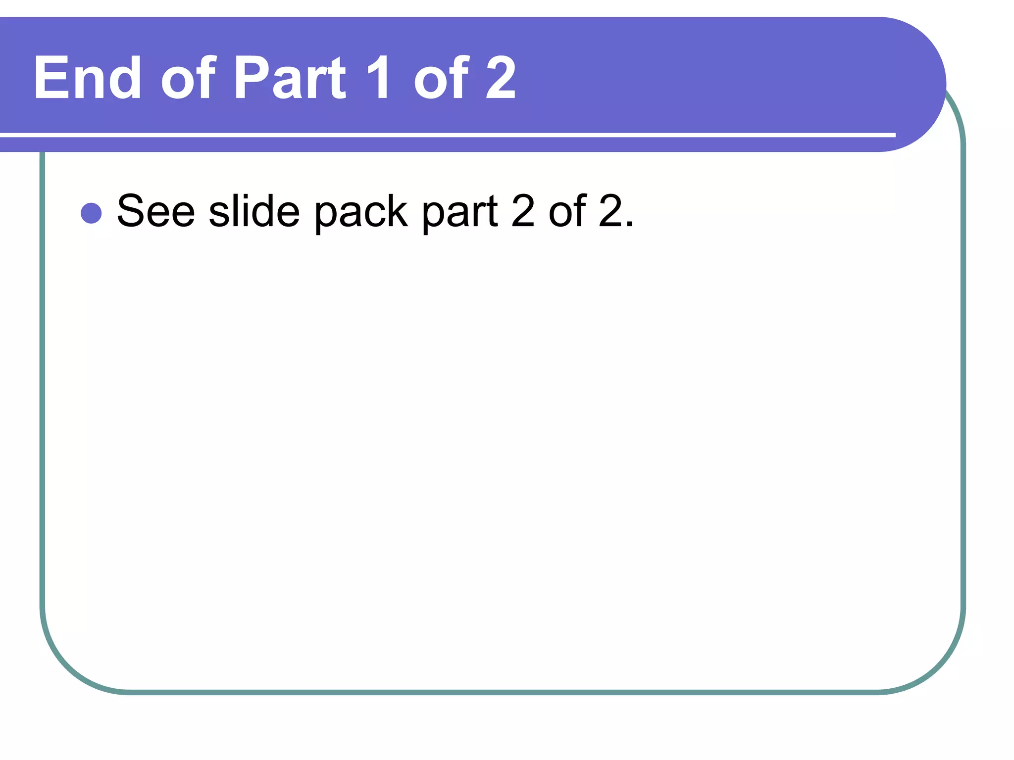 End of Part 1 of 2

    See slide pack part 2 of 2.
 