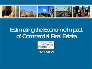 Estimating the Economic Impact of Commercial Real Estate OVERVIEW 