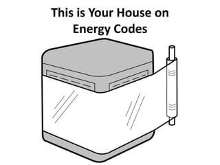 This is Your House on
    Energy Codes
 
