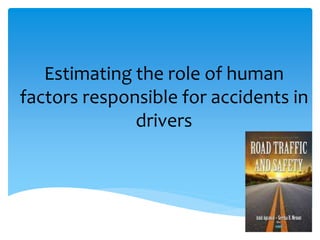 Estimating the role of human
factors responsible for accidents in
drivers
 