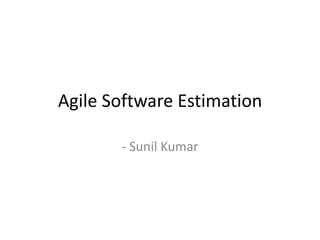 Agile Software Estimation - Sunil Kumar 