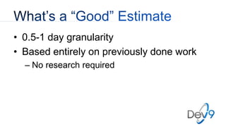 • 0.5-1 day granularity
• Based entirely on previously done work
– No research required
 