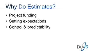 • Project funding
• Setting expectations
• Control & predictability
 