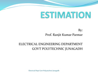 By:
Prof. Ranjit Kumar Parmar
ELECTRICAL ENGINEERING DEPARTMENT
GOVT POLYTECHNIC JUNAGADH
Electrical Dept Govt Polyytechnic Junagadh
 