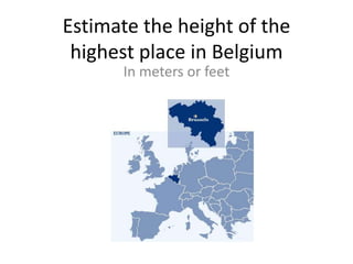 Estimate the height of the highest place in Belgium<br />In meters or feet<br />
