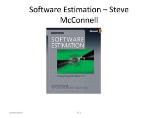 Software Estimation – Steve McConnell<br />presentation<br />42 |<br />