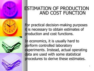 ESTIMATION OF PRODUCTION AND COST FUNCTION ,[object Object],[object Object]