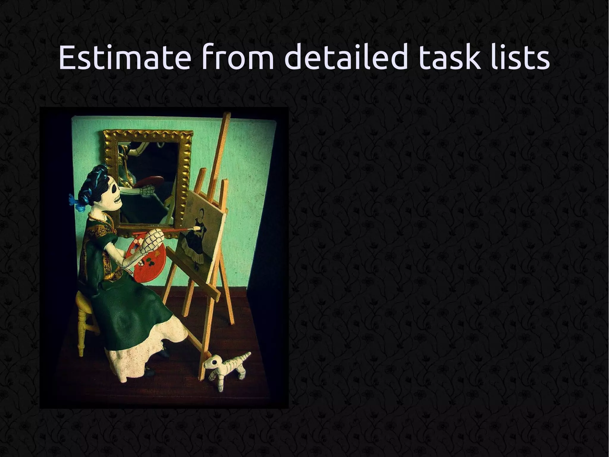 Estimate from detailed task lists
 