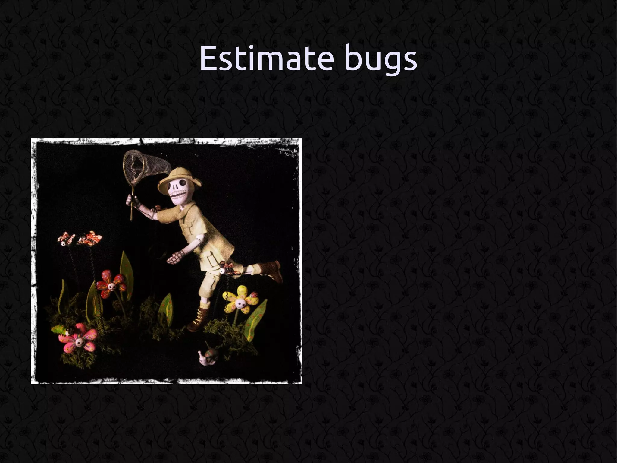 Estimate bugs
 