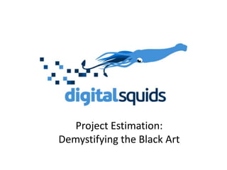Project Estimation:Demystifying the Black Art 