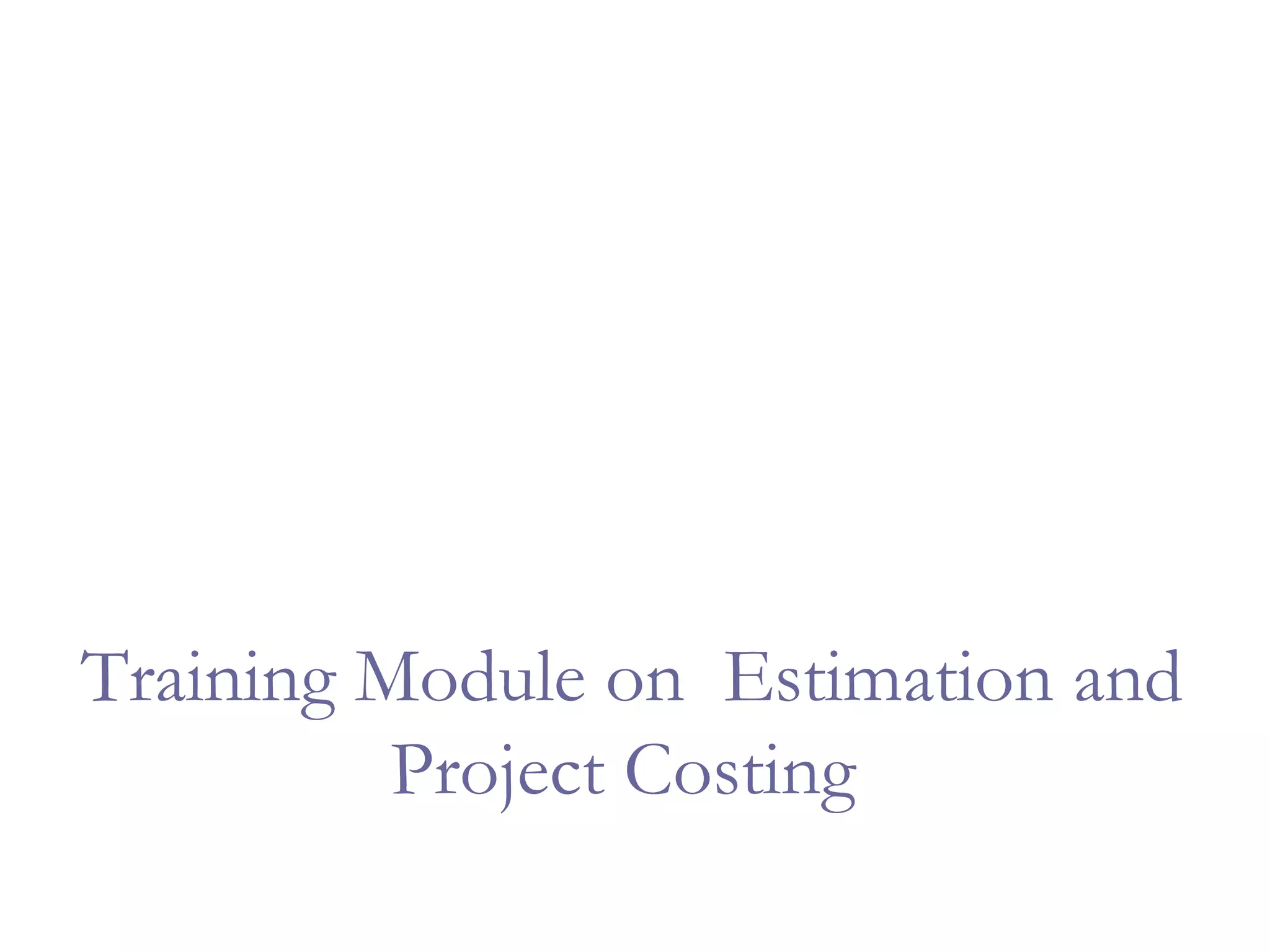 Training Module on Estimation and
Project Costing

 