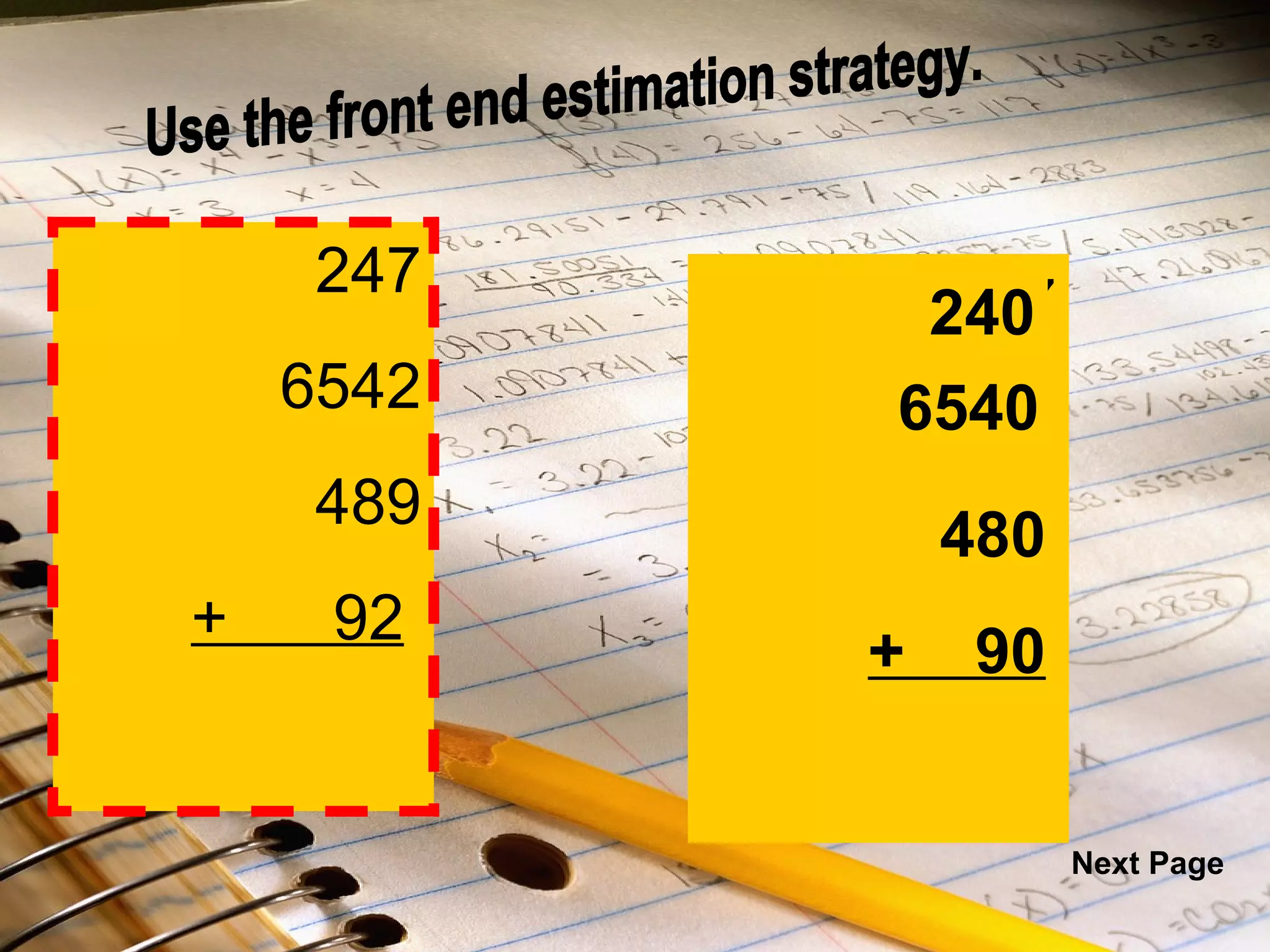 247 6542 489 +  92   247 6542 489 +  92   240 6540 480 +  90 Use the front end estimation strategy. Next Page 