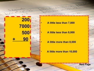 200 7000 500 +  90   A little less than 7,000 A little less than 8,000 A little more than 8,000 A little more than 10,000 Next Page 