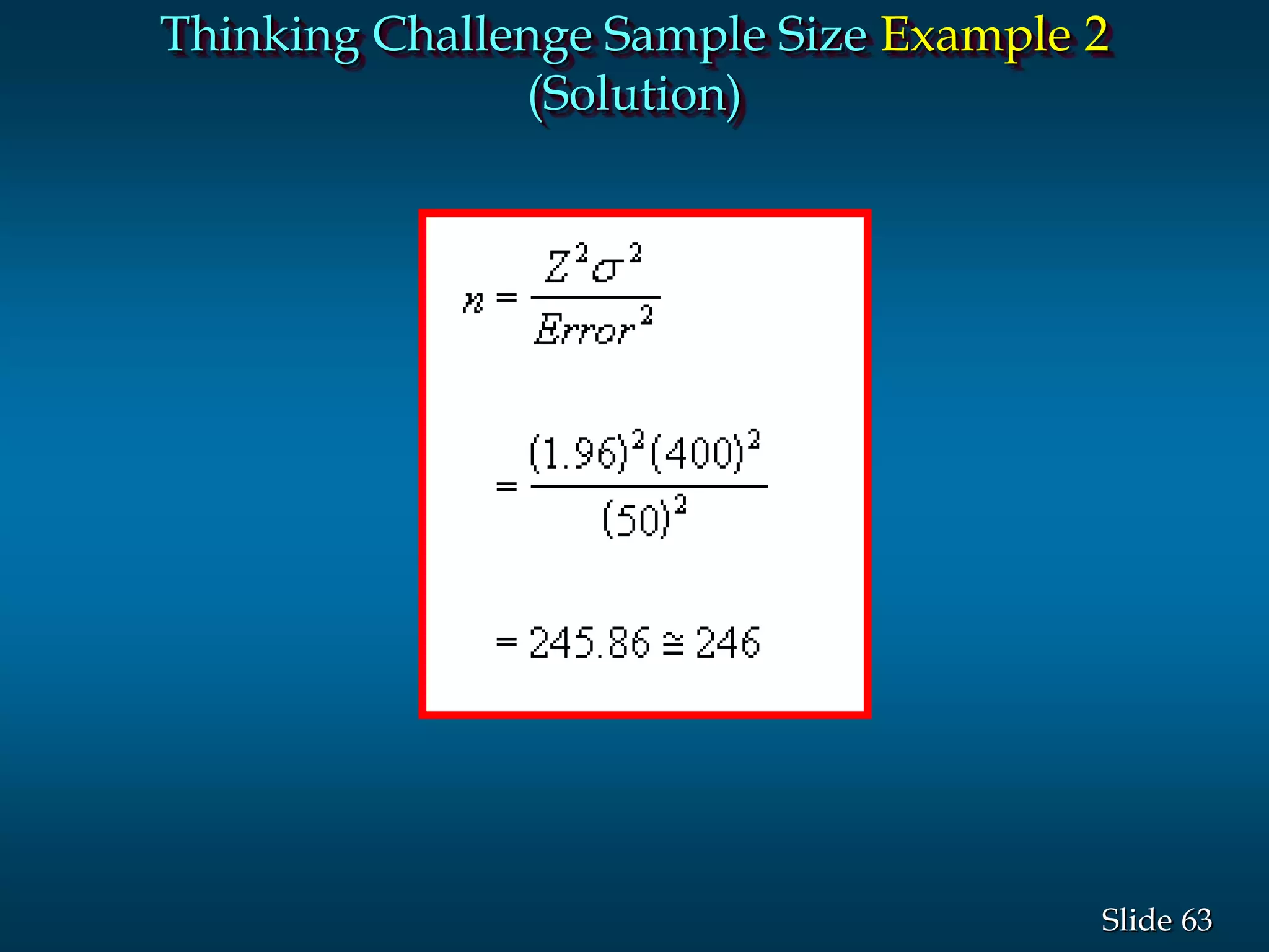 63Slide
Thinking Challenge Sample Size Example 2
(Solution)
 