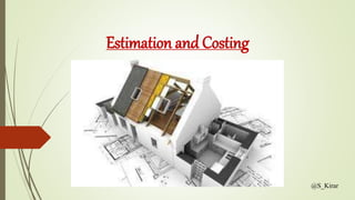 Estimation and Costing
@S_Kirar
 