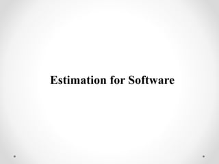 Estimation for Software
 