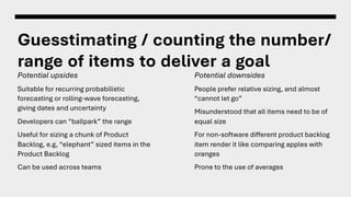 Guesstimating / counting the number/
range of items to deliver a goal
Potential upsides
Suitable for recurring probabilist...