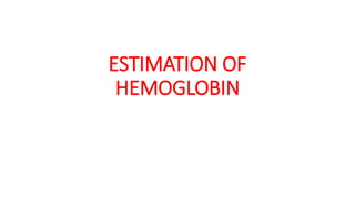 ESTIMATION OF
HEMOGLOBIN
 