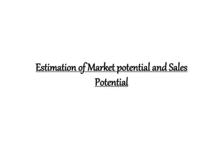 Estimation of Market potential and Sales
Potential
 