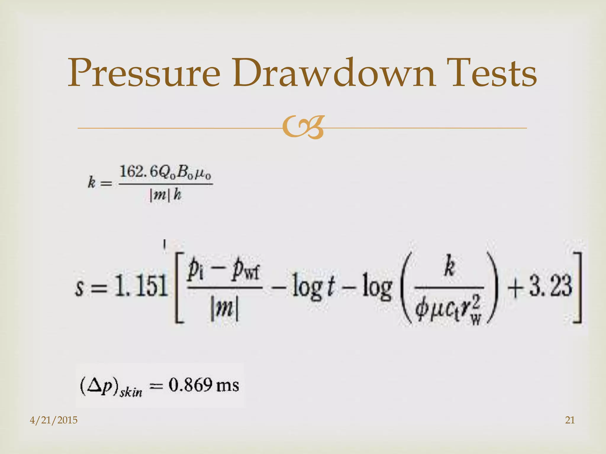
Pressure Drawdown Tests
4/21/2015 21
 