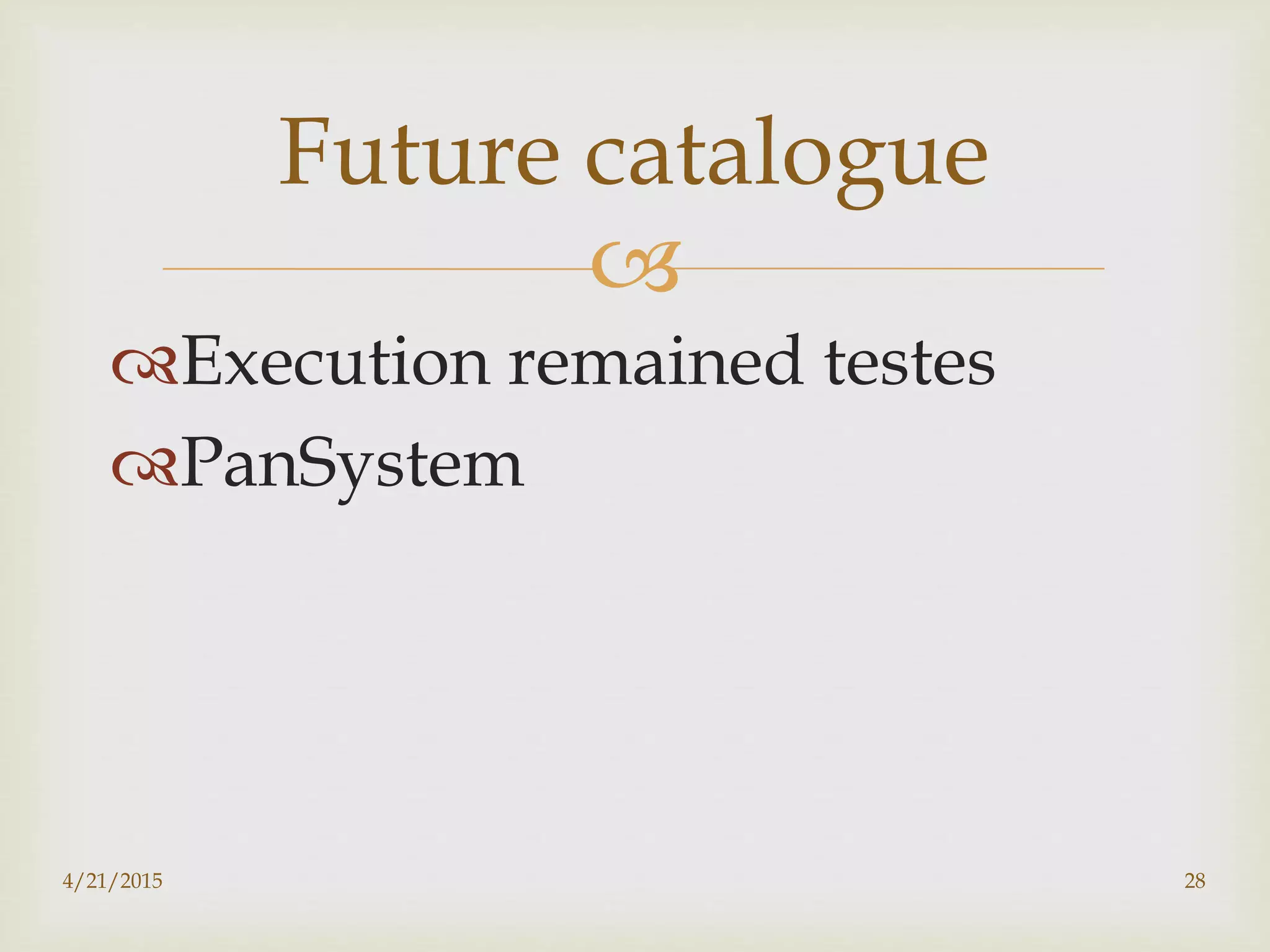 
Execution remained testes
PanSystem
4/21/2015 28
Future catalogue
 