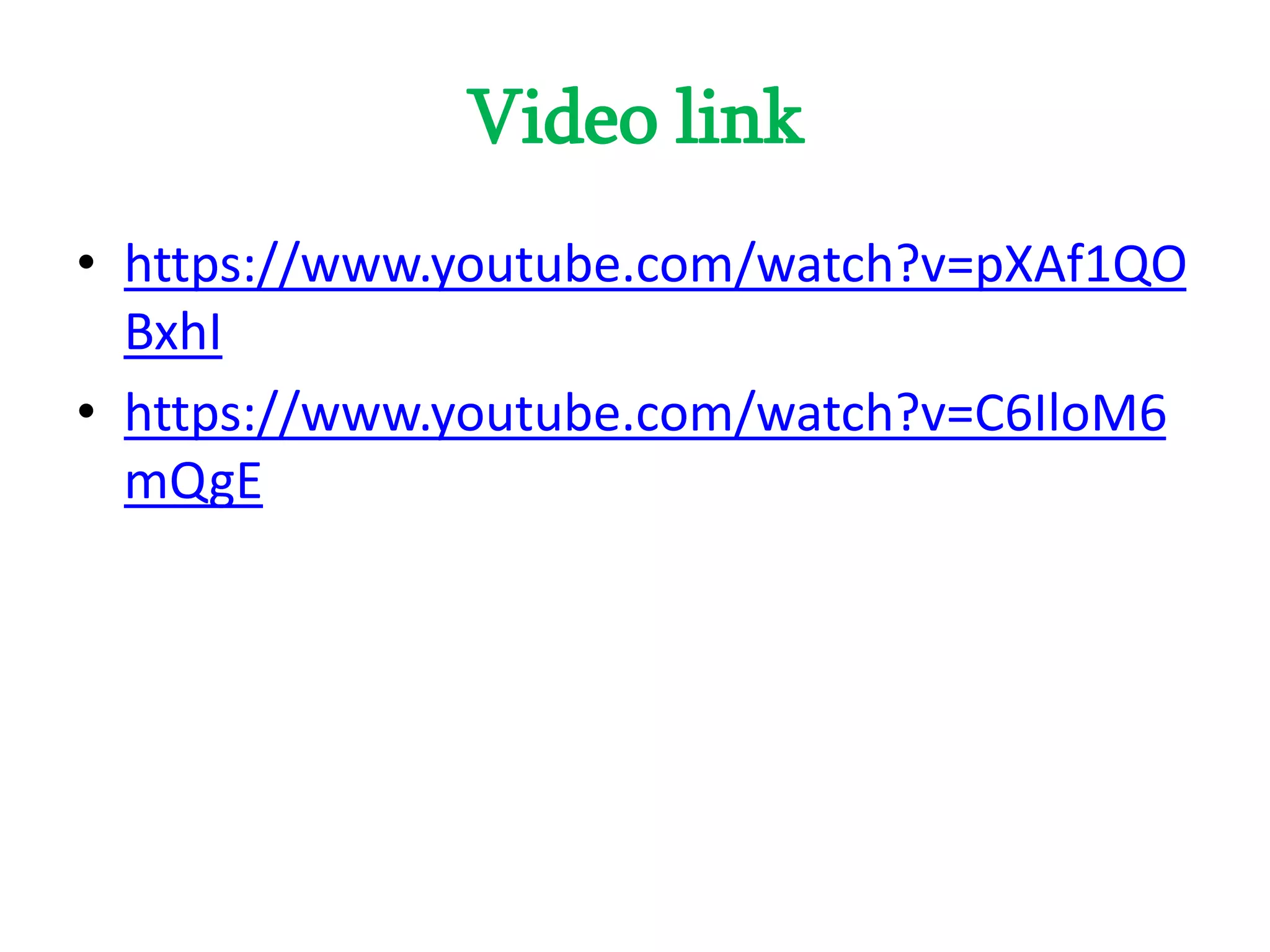 Video link
• https://www.youtube.com/watch?v=pXAf1QO
BxhI
• https://www.youtube.com/watch?v=C6IloM6
mQgE
 