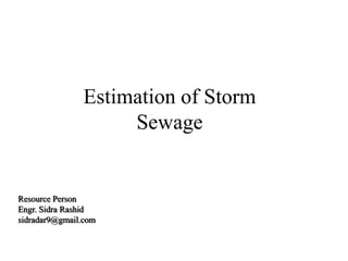 Estimation of Storm
Sewage
Resource Person
Engr. Sidra Rashid
sidradar9@gmail.com
 