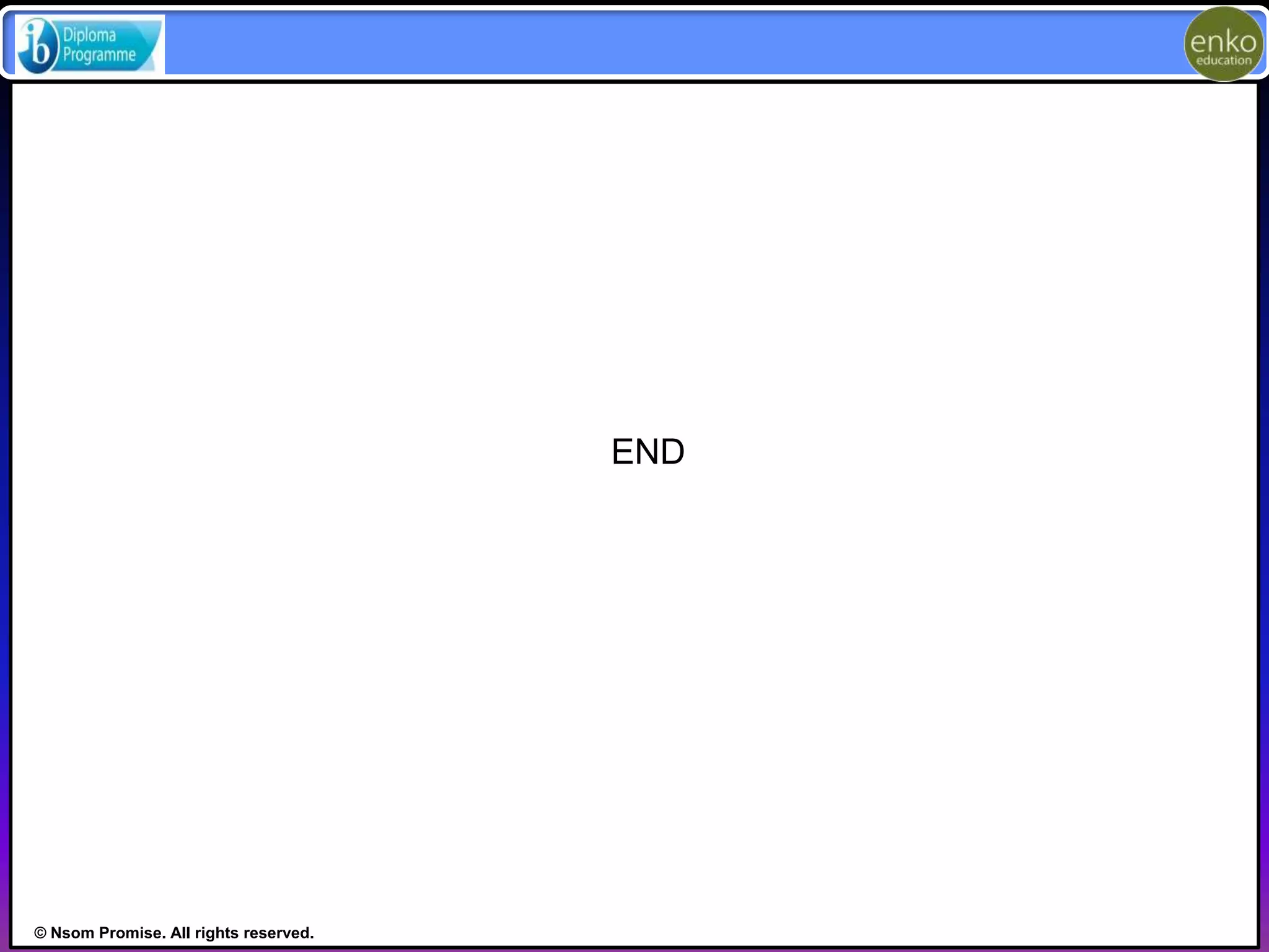 © Nsom Promise. All rights reserved. 
END 
