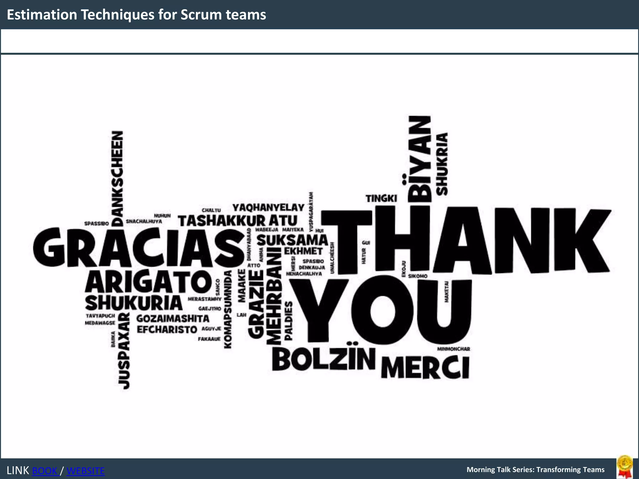 LINK BOOK / WEBSITE
Estimation Techniques for Scrum teams
Morning Talk Series: Transforming Teams
 