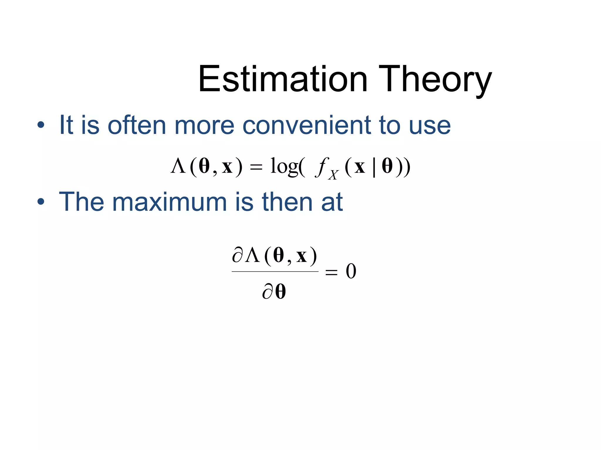 Estimation TheoryIt is often more convenient to useThe maximum is then at