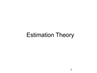 Estimation Theory 1 
